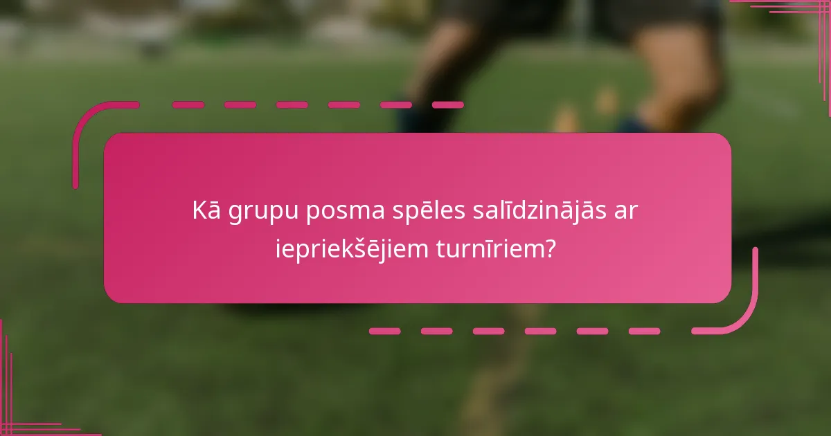 Kā grupu posma spēles salīdzinājās ar iepriekšējiem turnīriem?