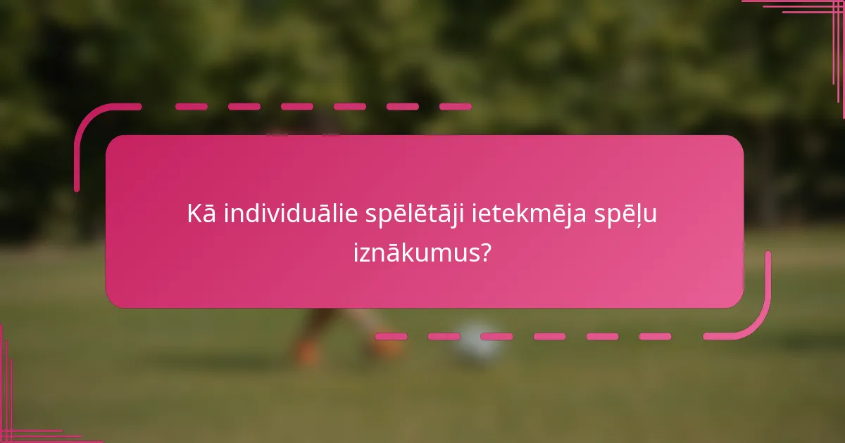 Kā individuālie spēlētāji ietekmēja spēļu iznākumus?