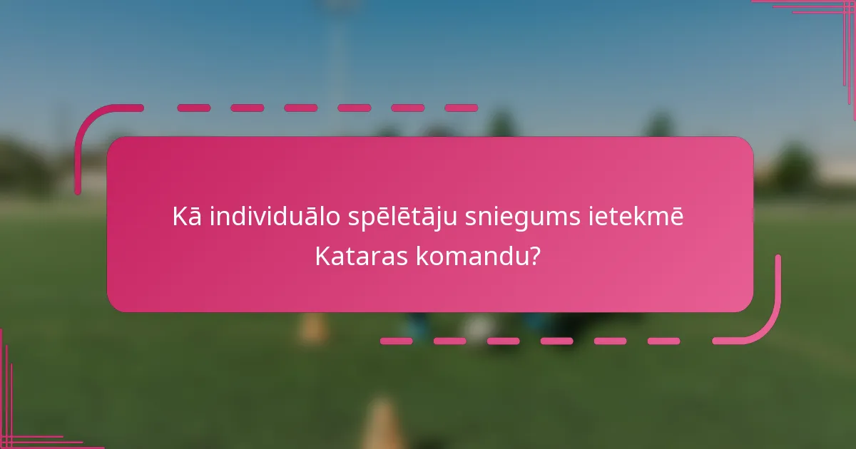 Kā individuālo spēlētāju sniegums ietekmē Kataras komandu?
