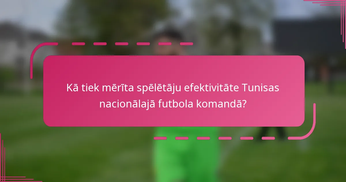 Kā tiek mērīta spēlētāju efektivitāte Tunisas nacionālajā futbola komandā?
