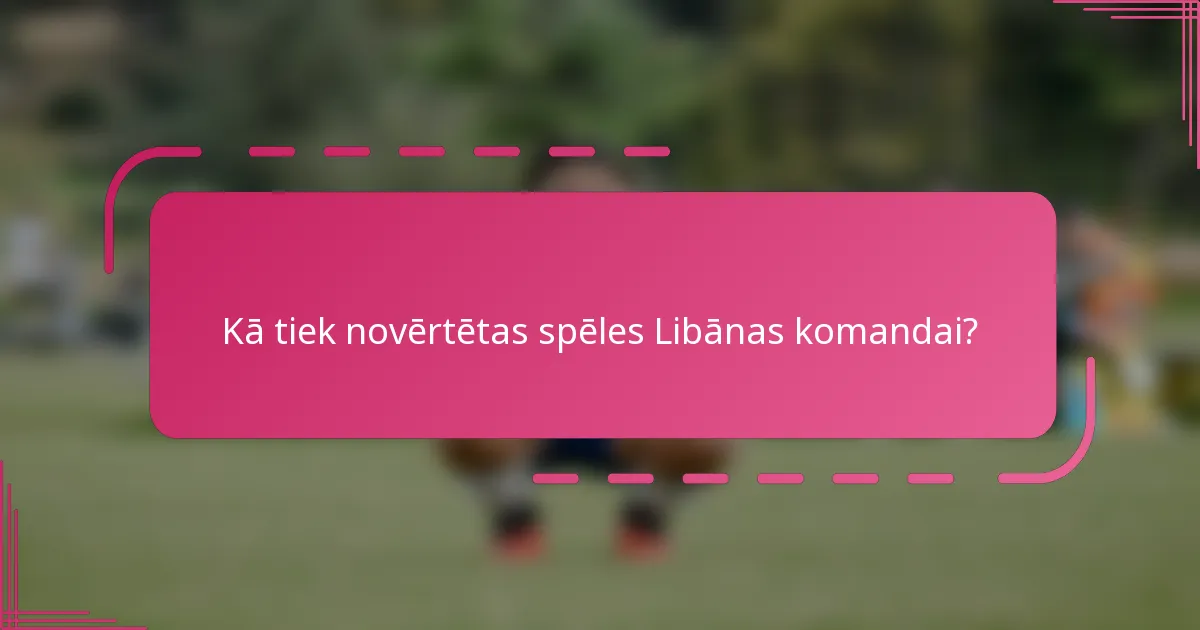 Kā tiek novērtētas spēles Libānas komandai?