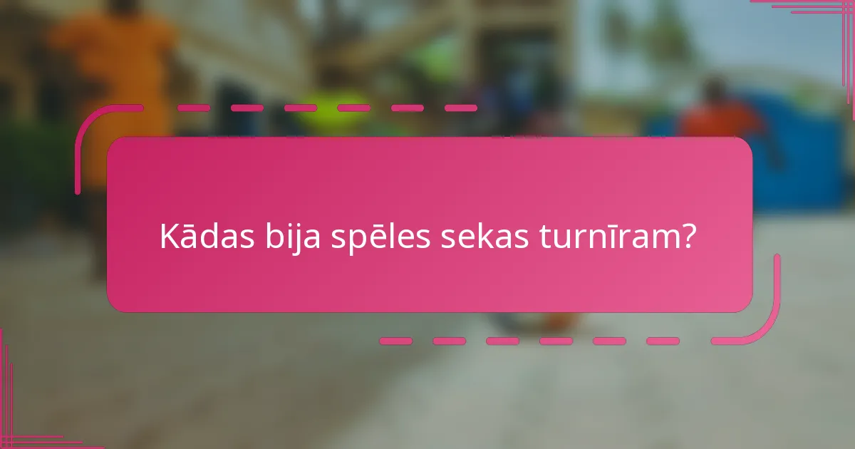 Kādas bija spēles sekas turnīram?