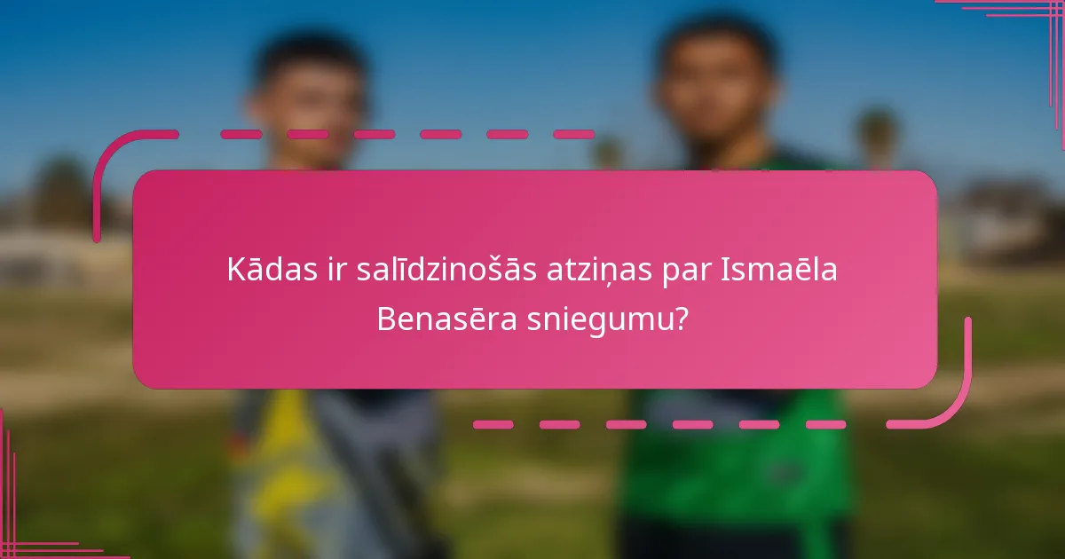 Kādas ir salīdzinošās atziņas par Ismaēla Benasēra sniegumu?