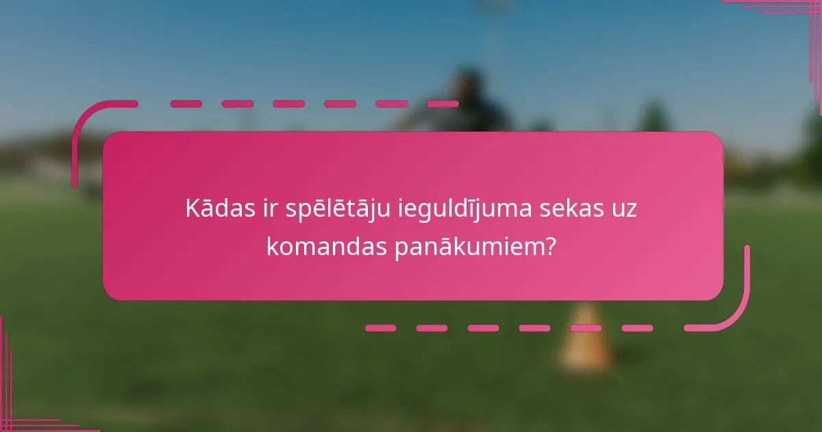 Kādas ir spēlētāju ieguldījuma sekas uz komandas panākumiem?