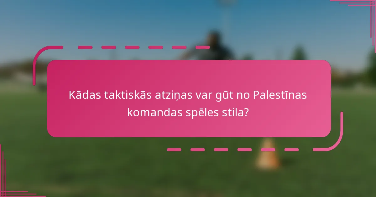 Kādas taktiskās atziņas var gūt no Palestīnas komandas spēles stila?