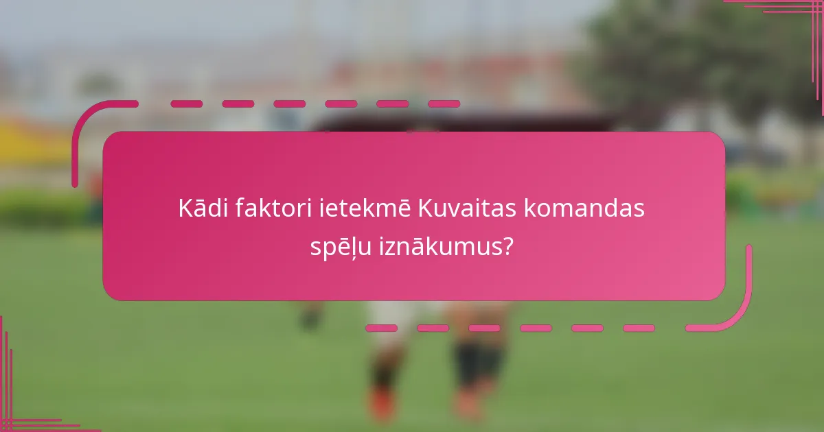 Kādi faktori ietekmē Kuvaitas komandas spēļu iznākumus?