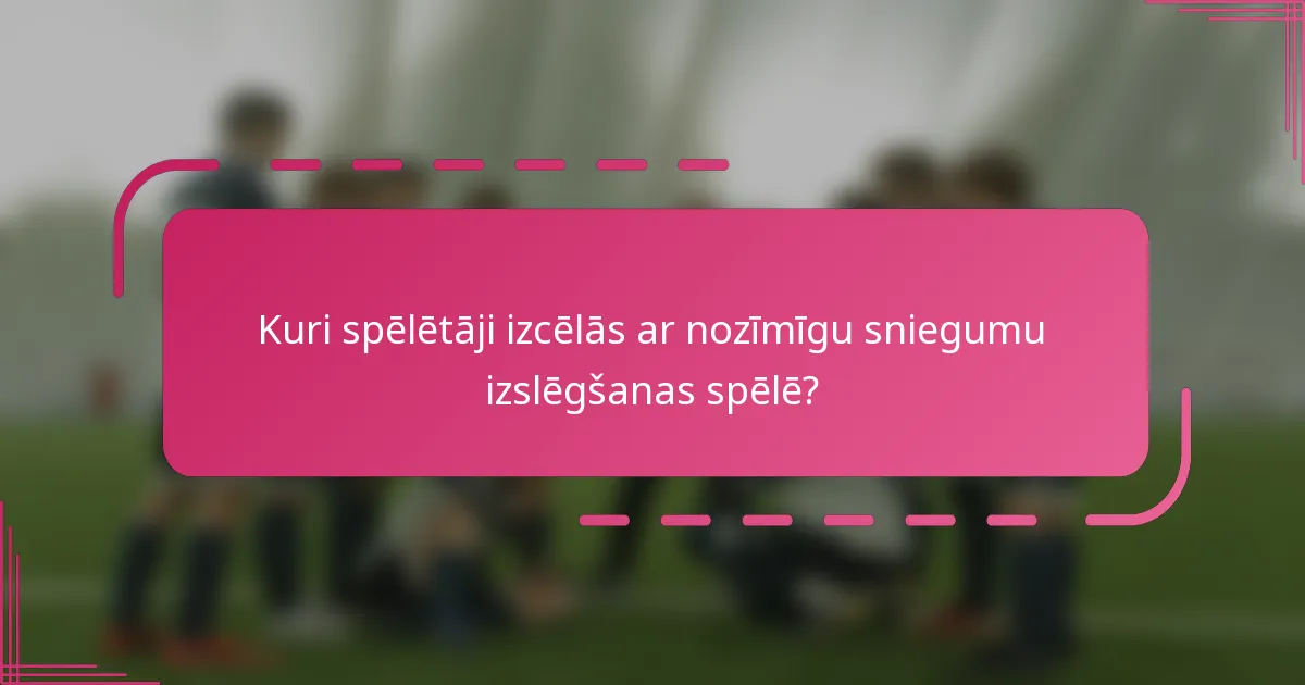 Kuri spēlētāji izcēlās ar nozīmīgu sniegumu izslēgšanas spēlē?