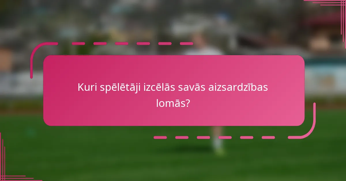 Kuri spēlētāji izcēlās savās aizsardzības lomās?